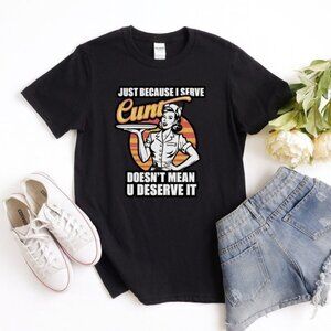 Just because I serve funny offensive t-shirt, retro shirt, funny shirt